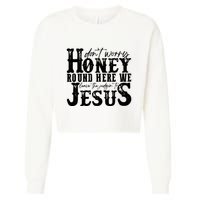 DonT Worry Honey Round Here We Leave The Judgin To Jesus Cropped Pullover Crew