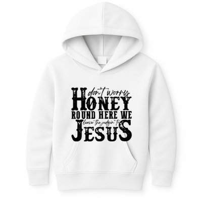 DonT Worry Honey Round Here We Leave The Judgin To Jesus Kids Hoodie