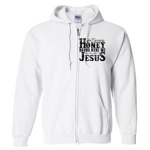 DonT Worry Honey Round Here We Leave The Judgin To Jesus Full Zip Hoodie