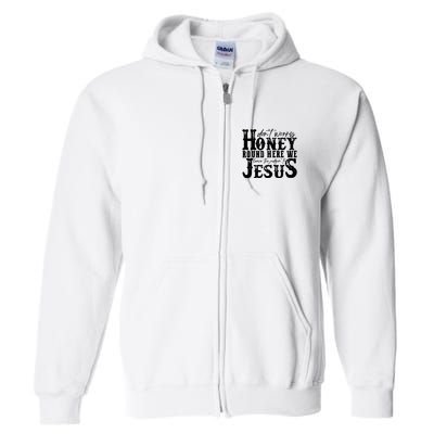 DonT Worry Honey Round Here We Leave The Judgin To Jesus Full Zip Hoodie