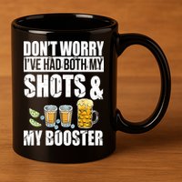 Don't Worry Had Both My Shots And Booster Funny 11oz C Handle Ceramic Mug