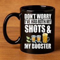 Don't Worry Had Both My Shots And Booster Funny 11oz C Handle Ceramic Mug