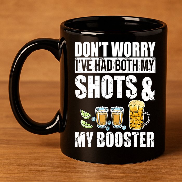 Don't Worry Had Both My Shots And Booster Funny 11oz C Handle Ceramic Mug