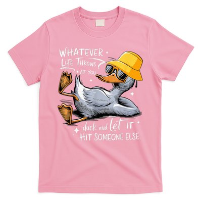 Duck With Hat Quote Graphics Whatever Life Throws At You Duck And Let It Hit Someone Else T-Shirt