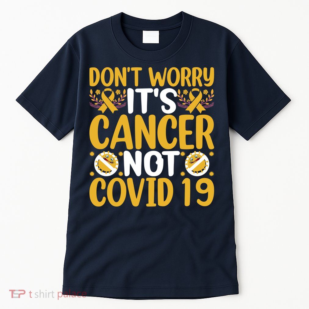 Don't Worry It's Cancer Not Covid 19 Breast Cancer Tall T-Shirt