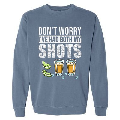 DonT Worry IVe Had Both My Shots Funny Vaccination Tequila Garment-Dyed Sweatshirt