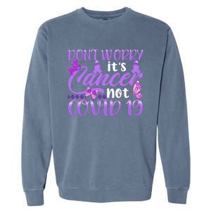 Don't Worry It's Cancer Not Covid 19 Breast Cancer Garment-Dyed Sweatshirt