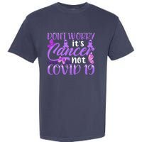 Don't Worry It's Cancer Not Covid 19 Breast Cancer Garment-Dyed Heavyweight T-Shirt