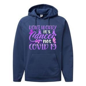 Don't Worry It's Cancer Not Covid 19 Breast Cancer Performance Fleece Hoodie