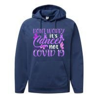 Don't Worry It's Cancer Not Covid 19 Breast Cancer Performance Fleece Hoodie