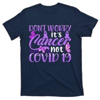 Don't Worry It's Cancer Not Covid 19 Breast Cancer T-Shirt