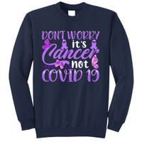 Don't Worry It's Cancer Not Covid 19 Breast Cancer Tall Sweatshirt