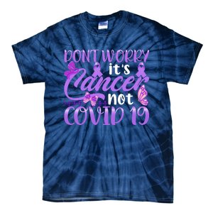 Don't Worry It's Cancer Not Covid 19 Breast Cancer Tie-Dye T-Shirt