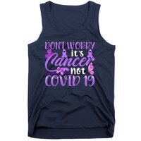 Don't Worry It's Cancer Not Covid 19 Breast Cancer Tank Top