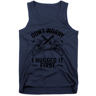 Dont Worry I Hugged It First Funny Lumberjack Logger Gif Tank Top