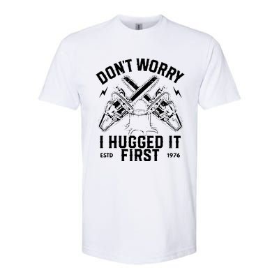 Dont Worry I Hugged It First Funny Lumberjack Logger Gif Softstyle CVC T-Shirt