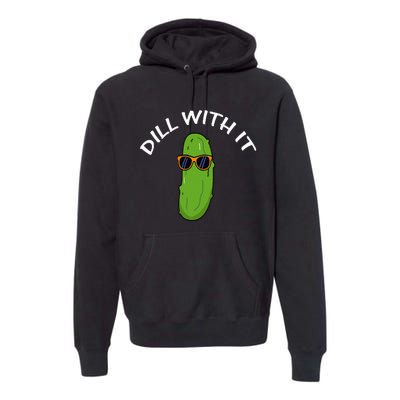 Dill With It Funny Saying Vegetarian Pickle Lovers Premium Hoodie