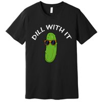 Dill With It Funny Saying Vegetarian Pickle Lovers Premium T-Shirt