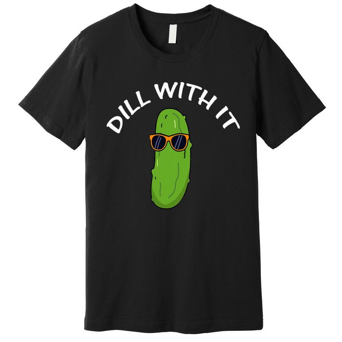 Dill With It Funny Saying Vegetarian Pickle Lovers Premium T-Shirt