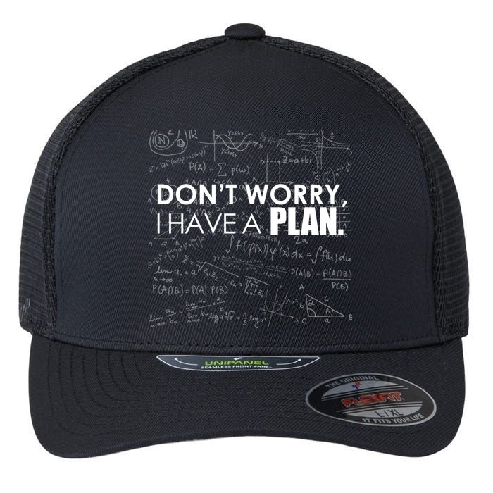 Don't Worry I Have A Plan Funny Math Joke Sarcasm Flexfit Unipanel Trucker Cap