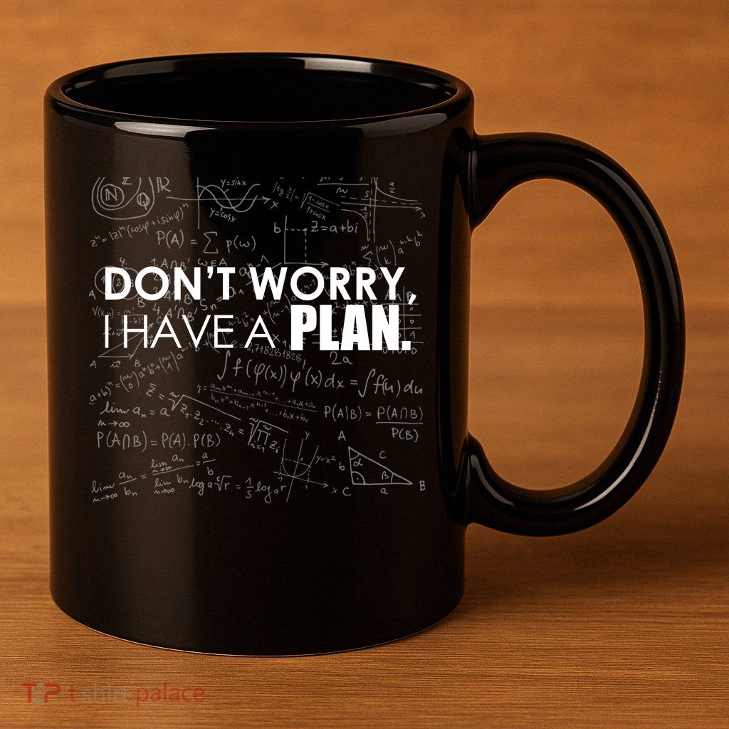Don't Worry I Have A Plan Funny Math Joke Sarcasm 11oz C Handle Ceramic Mug