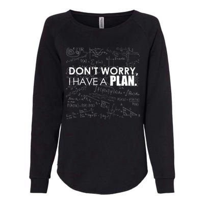 Don't Worry I Have A Plan Funny Math Joke Sarcasm Womens California Wash Sweatshirt