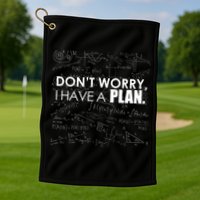 Don't Worry I Have A Plan Funny Math Joke Sarcasm Golf Towel