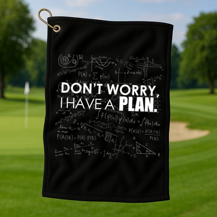 Don't Worry I Have A Plan Funny Math Joke Sarcasm Golf Towel