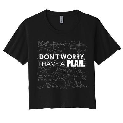 Don't Worry I Have A Plan Funny Math Joke Sarcasm Crop Top
