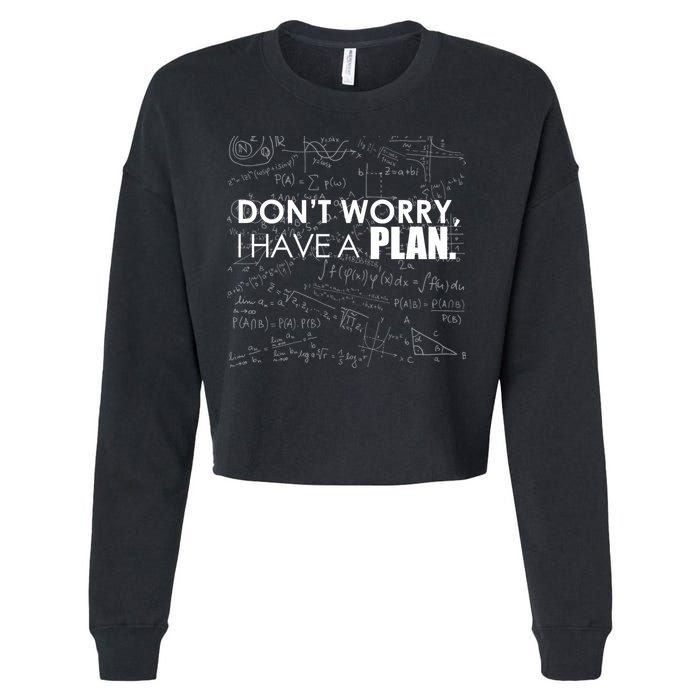 Don't Worry I Have A Plan Funny Math Joke Sarcasm Cropped Pullover Crew
