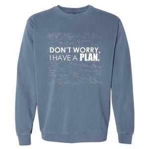 Don't Worry I Have A Plan Funny Math Joke Sarcasm Garment-Dyed Sweatshirt