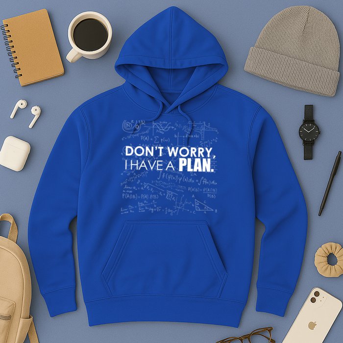 Don't Worry I Have A Plan Funny Math Joke Sarcasm Hoodie