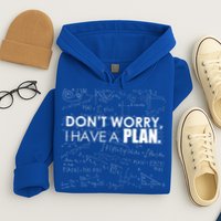 Don't Worry I Have A Plan Funny Math Joke Sarcasm Hoodie