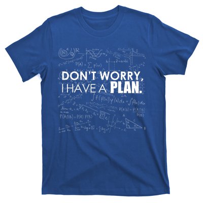 Don't Worry I Have A Plan Funny Math Joke Sarcasm T-Shirt