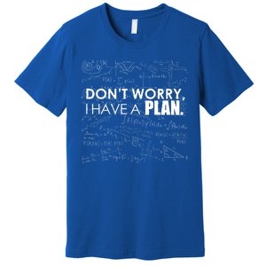 Don't Worry I Have A Plan Funny Math Joke Sarcasm Premium T-Shirt