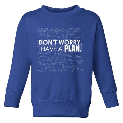 Don't Worry I Have A Plan Funny Math Joke Sarcasm Toddler Sweatshirt
