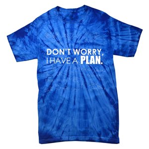 Don't Worry I Have A Plan Funny Math Joke Sarcasm Tie-Dye T-Shirt