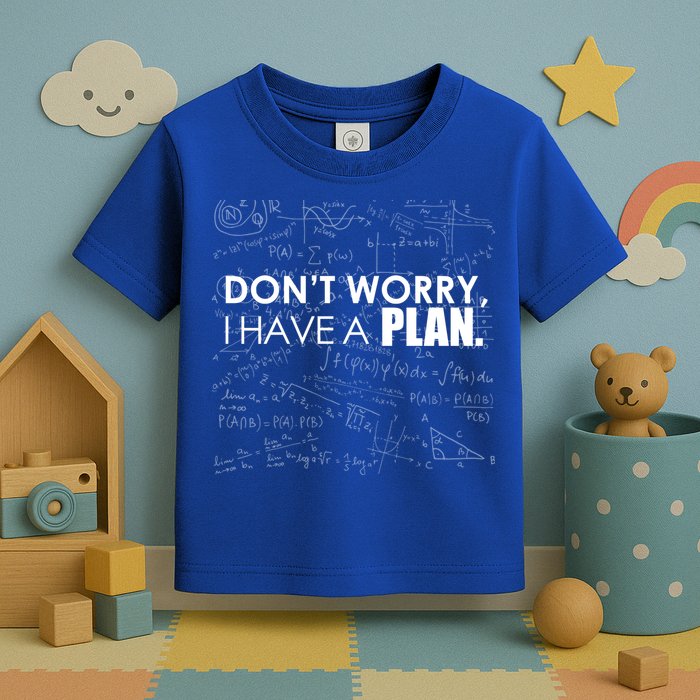 Don't Worry I Have A Plan Funny Math Joke Sarcasm Toddler T-Shirt