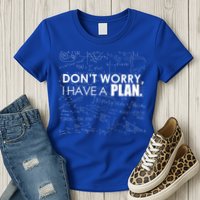 Don't Worry I Have A Plan Funny Math Joke Sarcasm Womens T-Shirt