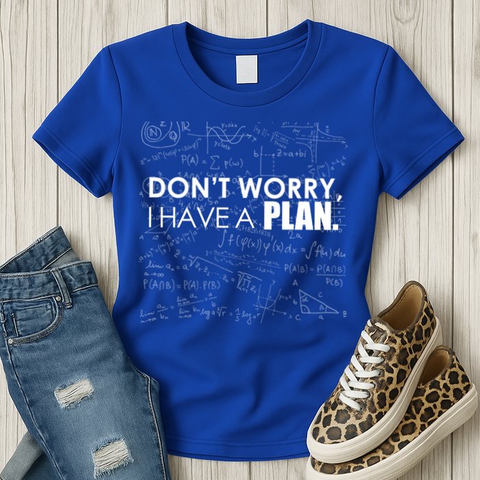 Don't Worry I Have A Plan Funny Math Joke Sarcasm Womens T-Shirt