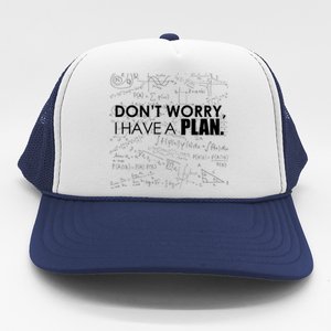 Don't Worry I Have A Plan Funny Math Joke Sarcasm Trucker Hat