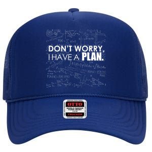 Don't Worry I Have A Plan Funny Math Joke Sarcasm High Crown Mesh Back Trucker Hat