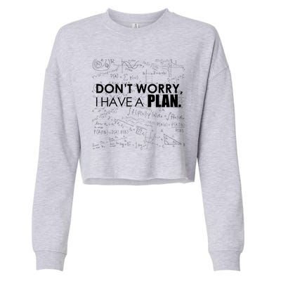 Don't Worry I Have A Plan Funny Math Joke Sarcasm Cropped Pullover Crew