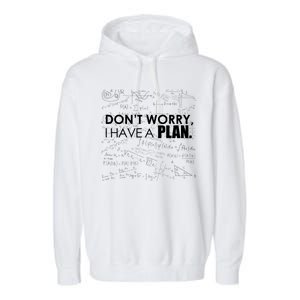 Don't Worry I Have A Plan Funny Math Joke Sarcasm Garment-Dyed Fleece Hoodie