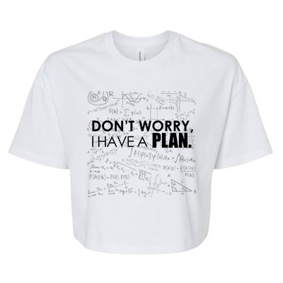 Don't Worry I Have A Plan Funny Math Joke Sarcasm Bella+Canvas Jersey Crop Tee