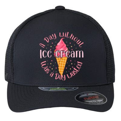 Day Without Ice Cream A Day Wasted Ice Lover Cool Gift Flexfit Unipanel Trucker Cap