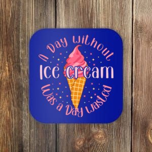 Day Without Ice Cream A Day Wasted Ice Lover Cool Gift Coaster