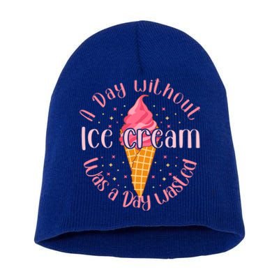 Day Without Ice Cream A Day Wasted Ice Lover Cool Gift Short Acrylic Beanie