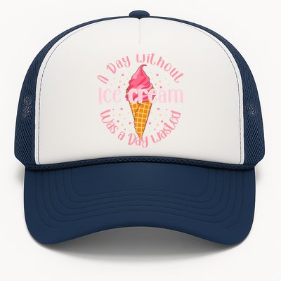 Day Without Ice Cream A Day Wasted Ice Lover Cool Gift Trucker Hat