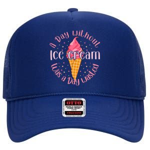 Day Without Ice Cream A Day Wasted Ice Lover Cool Gift High Crown Mesh Back Trucker Hat